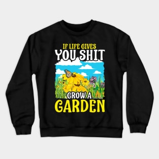 If Life Gives You Shit Grow A Garden Gardening Pun Crewneck Sweatshirt